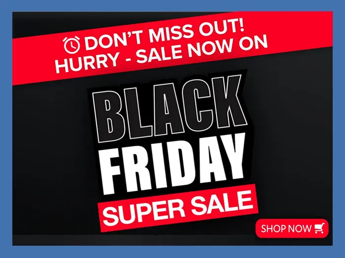 Black Friday Super Sale - On Now. Don't Miss Out